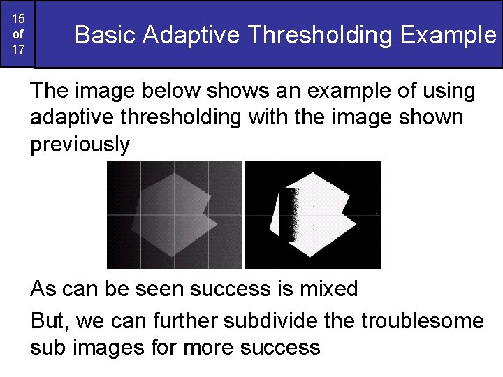 15 of 17 Basic Adaptive Thresholding Example The image below shows an example of