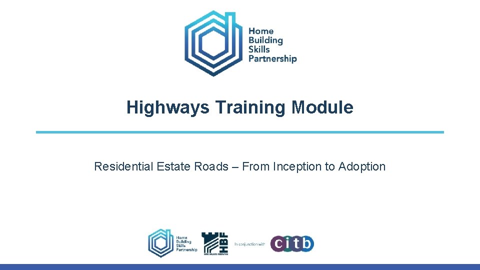 Highways Training Module Residential Estate Roads – From Inception to Adoption 