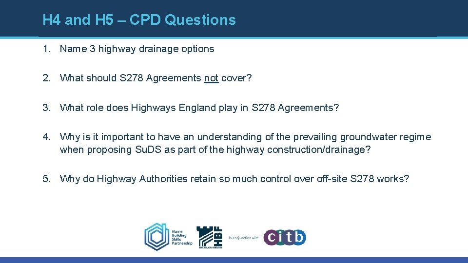 H 4 and H 5 – CPD Questions 1. Name 3 highway drainage options