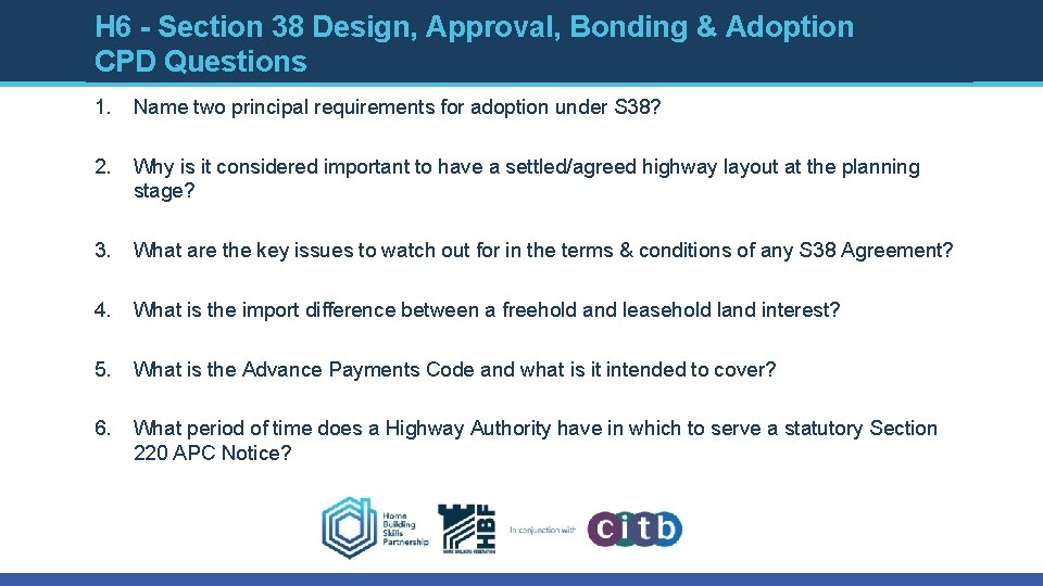 H 6 - Section 38 Design, Approval, Bonding & Adoption CPD Questions 1. Name