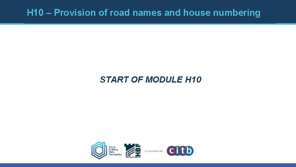 H 10 – Provision of road names and house numbering START OF MODULE H