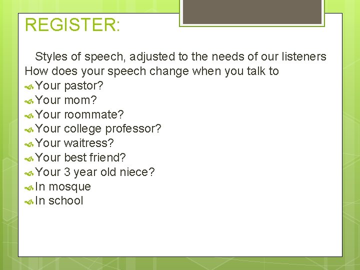 REGISTER: Styles of speech, adjusted to the needs of our listeners How does your