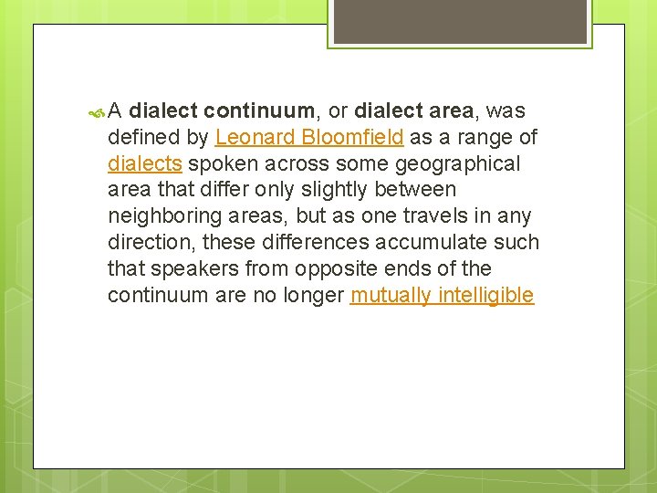  A dialect continuum, or dialect area, was defined by Leonard Bloomfield as a