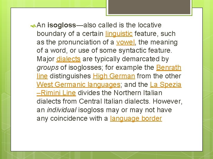  An isogloss—also called is the locative boundary of a certain linguistic feature, such