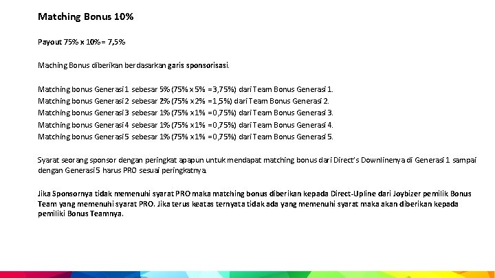 Matching Bonus 10% Payout 75% x 10% = 7, 5% Maching Bonus diberikan berdasarkan