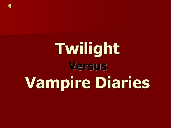 Twilight Versus Vampire Diaries 