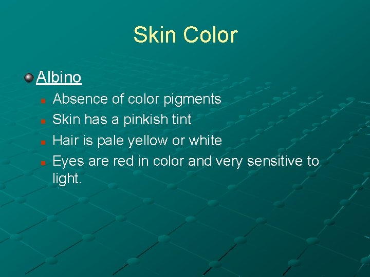 Skin Color Albino n n Absence of color pigments Skin has a pinkish tint