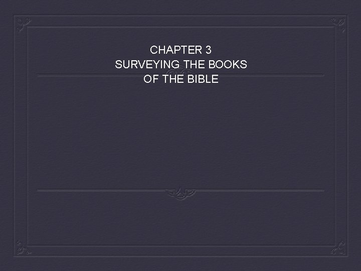 CHAPTER 3 SURVEYING THE BOOKS OF THE BIBLE 