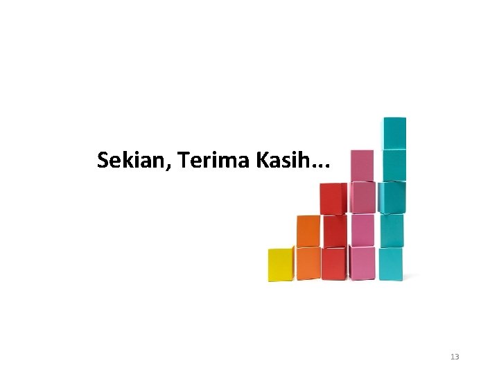 Sekian, Terima Kasih. . . 13 