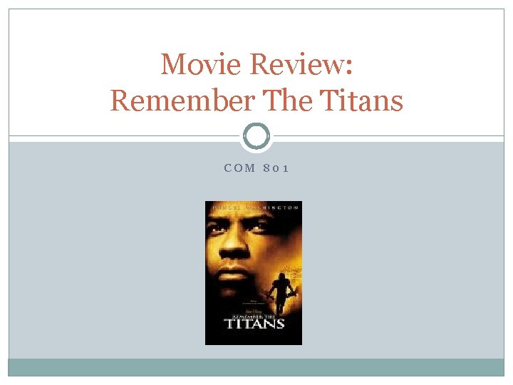 Movie Review: Remember The Titans COM 801 