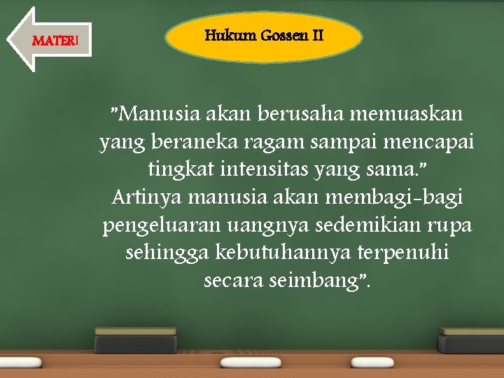 MATERI Hukum Gossen II ”Manusia akan berusaha memuaskan yang beraneka ragam sampai mencapai tingkat