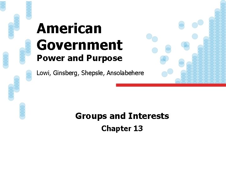 American Government Power and Purpose Lowi, Ginsberg, Shepsle, Ansolabehere Groups and Interests Chapter 13