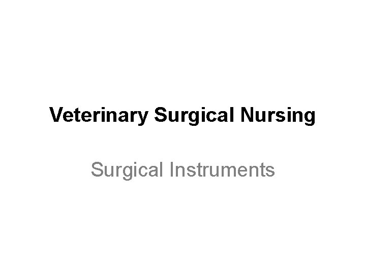 INSTRUMENTS Veterinary Surgical Nursing Surgical Instruments 