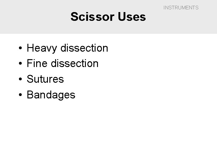 Scissor Uses • • Heavy dissection Fine dissection Sutures Bandages INSTRUMENTS 