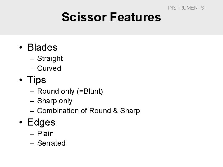 Scissor Features • Blades – Straight – Curved • Tips – Round only (=Blunt)