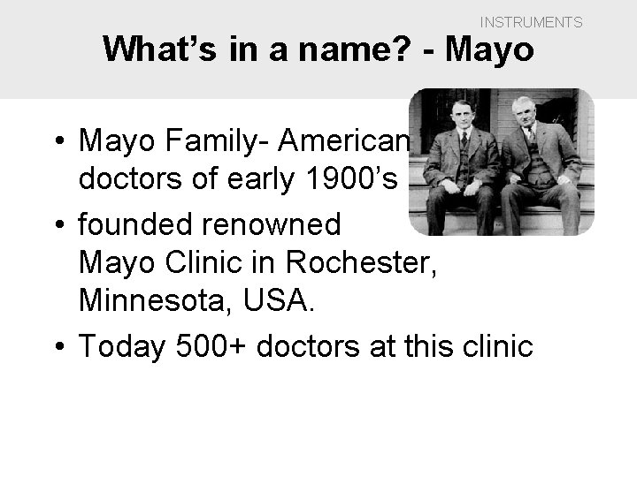 INSTRUMENTS What’s in a name? - Mayo • Mayo Family- American doctors of early