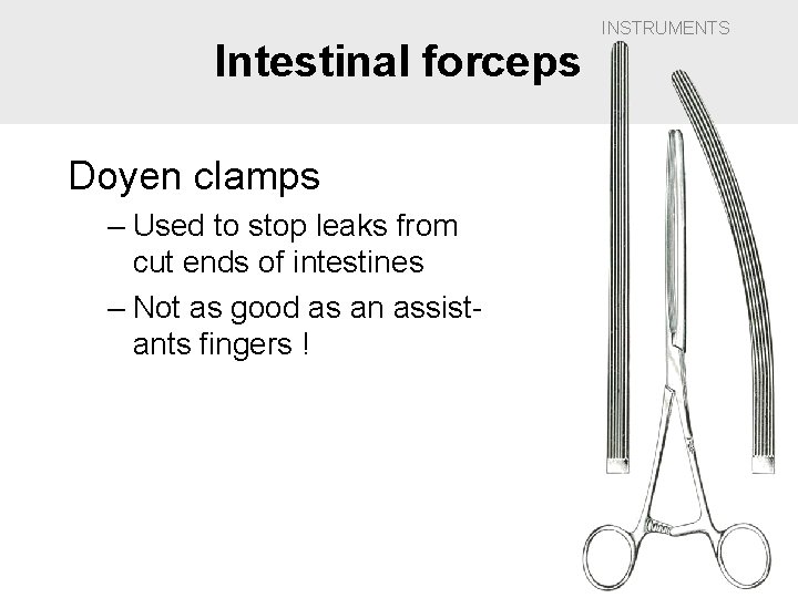 Intestinal forceps Doyen clamps – Used to stop leaks from cut ends of intestines