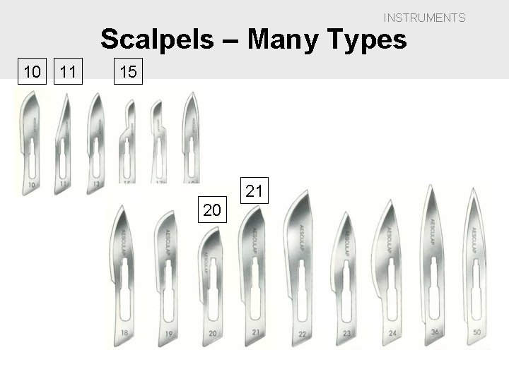 INSTRUMENTS Scalpels – Many Types 10 11 15 21 20 