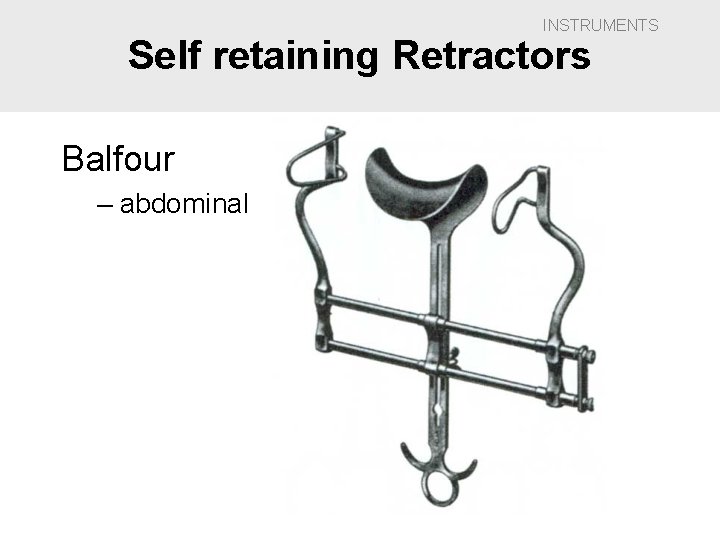 INSTRUMENTS Self retaining Retractors Balfour – abdominal 