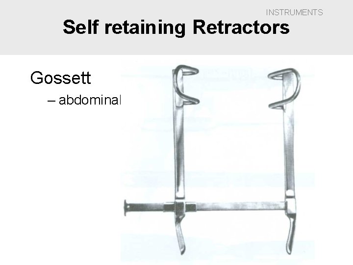INSTRUMENTS Self retaining Retractors Gossett – abdominal 
