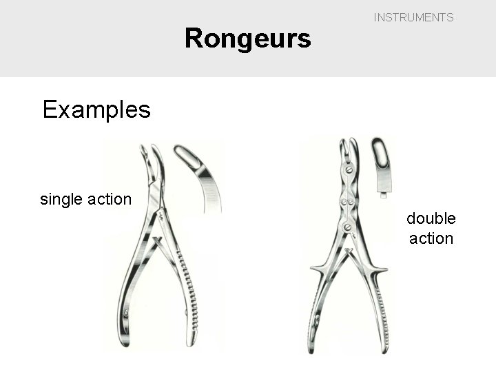 Rongeurs INSTRUMENTS Examples single action double action 