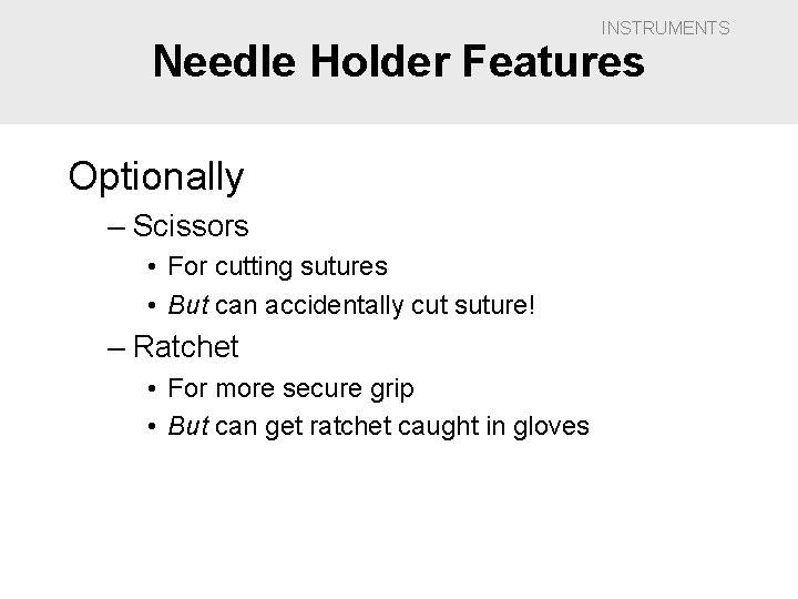 INSTRUMENTS Needle Holder Features Optionally – Scissors • For cutting sutures • But can