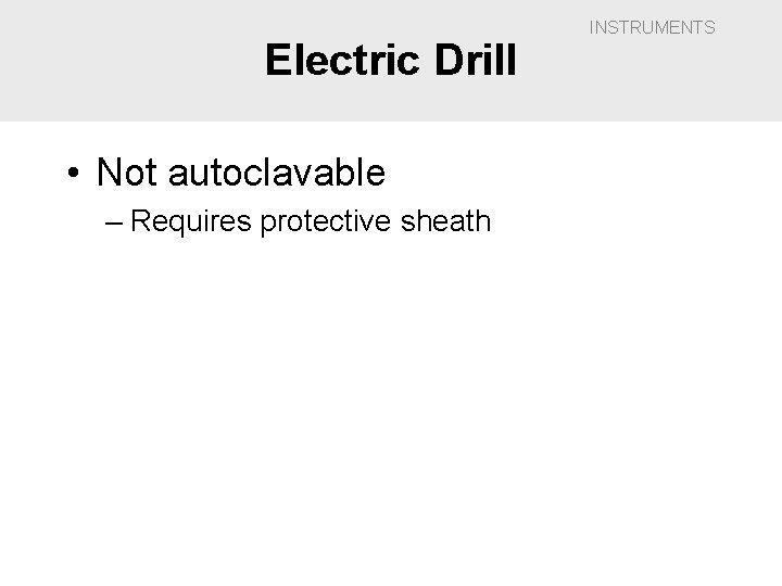 Electric Drill • Not autoclavable – Requires protective sheath INSTRUMENTS 