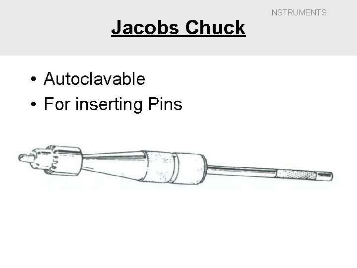 Jacobs Chuck • Autoclavable • For inserting Pins INSTRUMENTS 