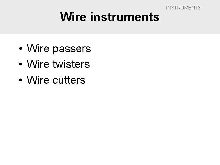 Wire instruments • Wire passers • Wire twisters • Wire cutters INSTRUMENTS 