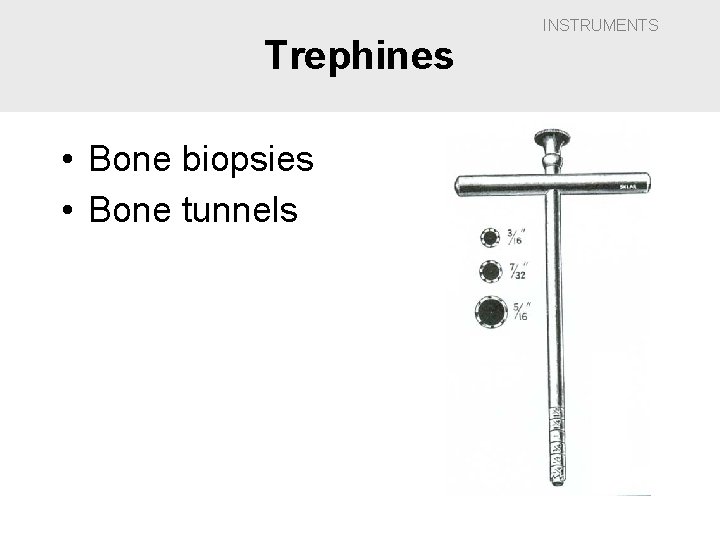 Trephines • Bone biopsies • Bone tunnels INSTRUMENTS 