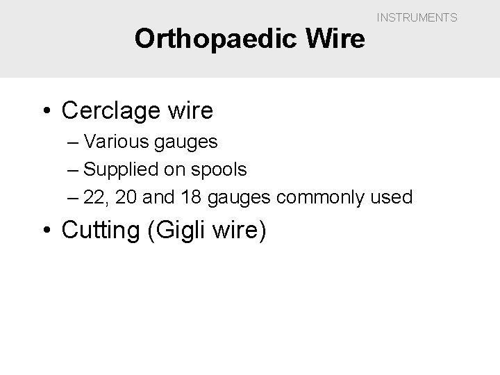 Orthopaedic Wire INSTRUMENTS • Cerclage wire – Various gauges – Supplied on spools –