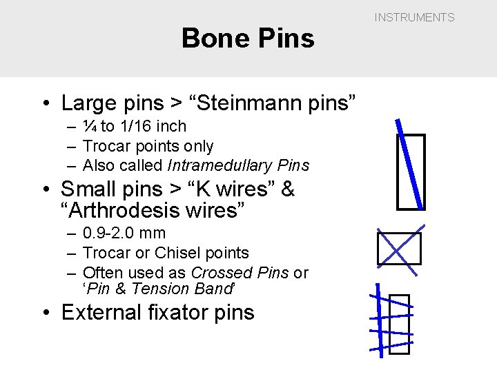 Bone Pins • Large pins > “Steinmann pins” – ¼ to 1/16 inch –