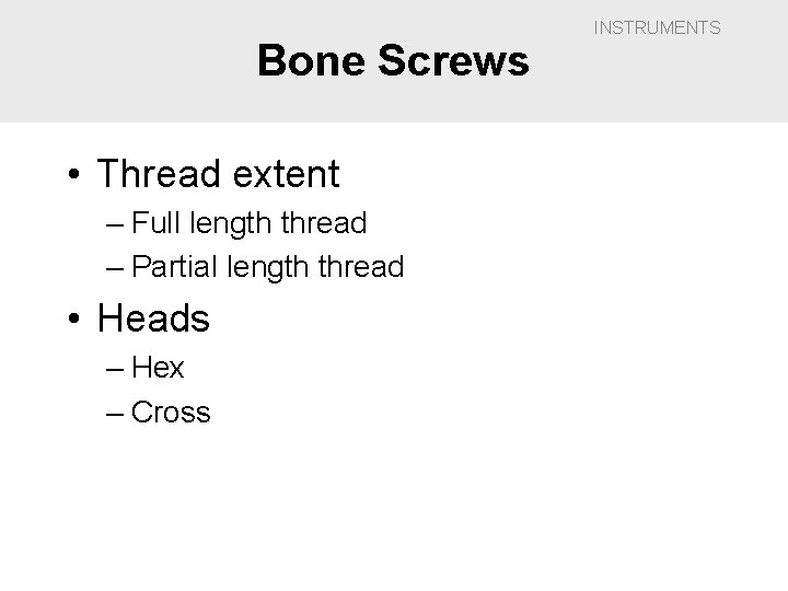 Bone Screws • Thread extent – Full length thread – Partial length thread •