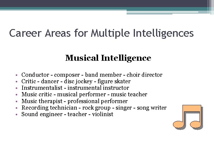 Career Areas for Multiple Intelligences Musical Intelligence • • Conductor - composer - band