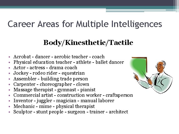 Career Areas for Multiple Intelligences Body/Kinesthetic/Tactile • • • Acrobat - dancer - aerobic