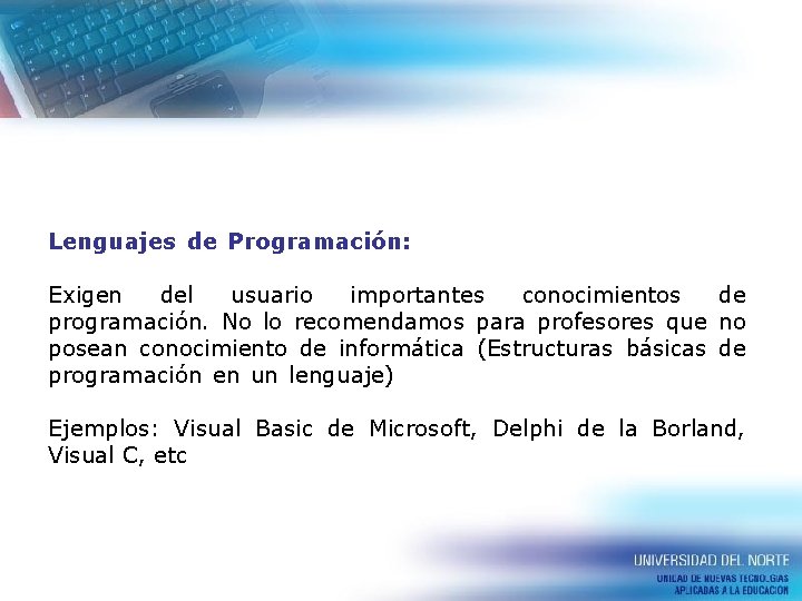 Lenguajes de Programación: . Exigen del usuario importantes conocimientos de programación. No lo recomendamos Lenguajes de Programación: . Exigen del usuario importantes conocimientos de programación. No lo recomendamos