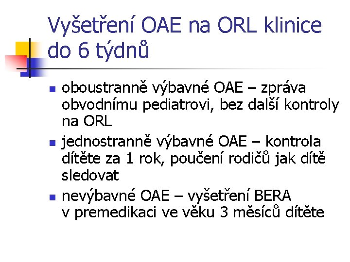 Vyšetření OAE na ORL klinice do 6 týdnů n n n oboustranně výbavné OAE