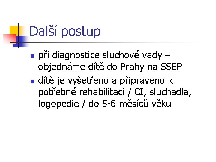 Další postup n n při diagnostice sluchové vady – objednáme dítě do Prahy na