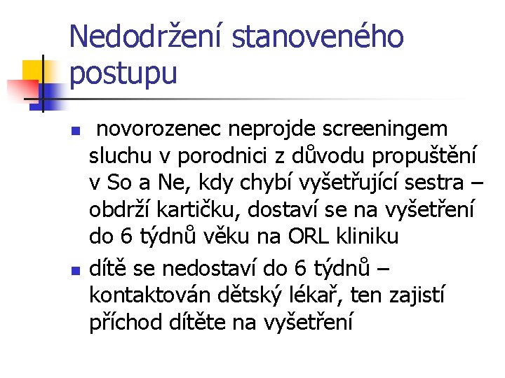 Nedodržení stanoveného postupu n n novorozenec neprojde screeningem sluchu v porodnici z důvodu propuštění