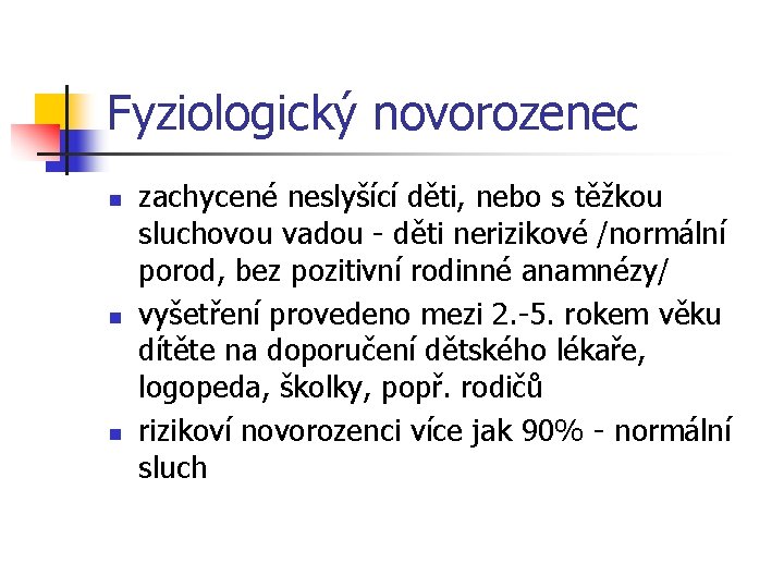 Fyziologický novorozenec n n n zachycené neslyšící děti, nebo s těžkou sluchovou vadou -