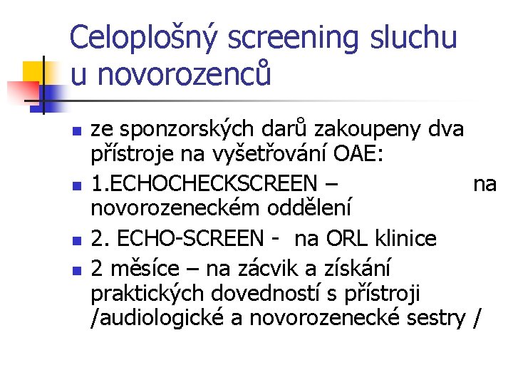 Celoplošný screening sluchu u novorozenců n n ze sponzorských darů zakoupeny dva přístroje na