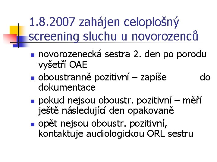 1. 8. 2007 zahájen celoplošný screening sluchu u novorozenců n n novorozenecká sestra 2.