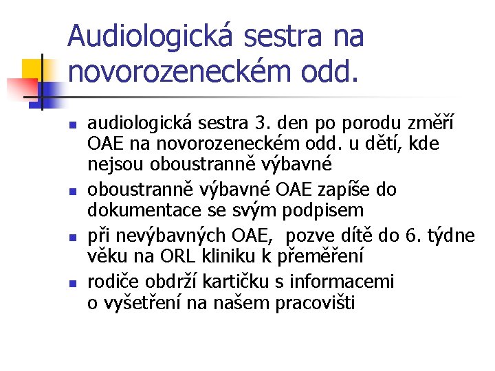 Audiologická sestra na novorozeneckém odd. n n audiologická sestra 3. den po porodu změří