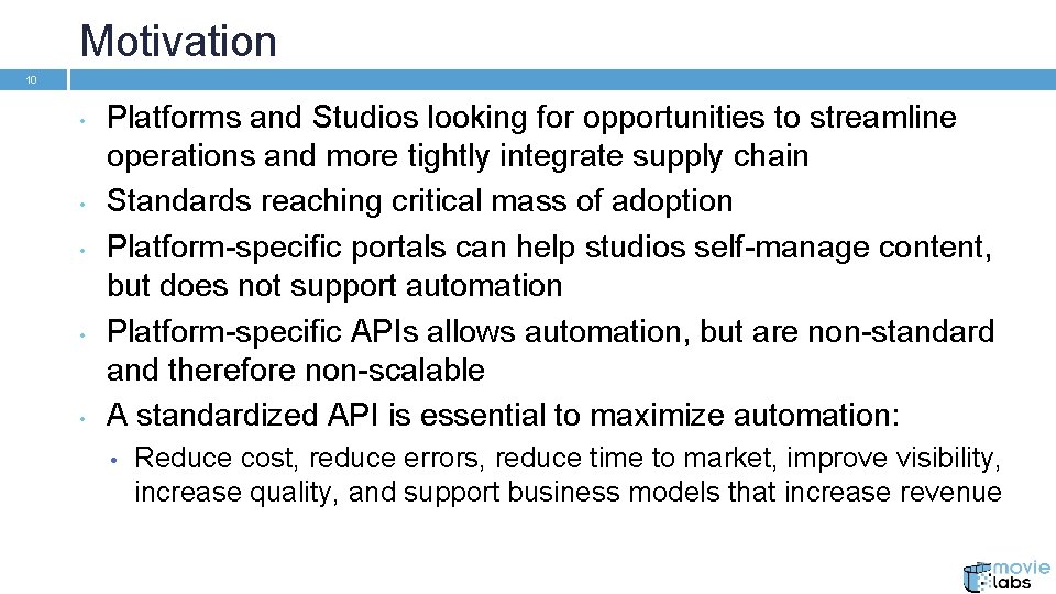 Motivation 10 • • • Platforms and Studios looking for opportunities to streamline operations