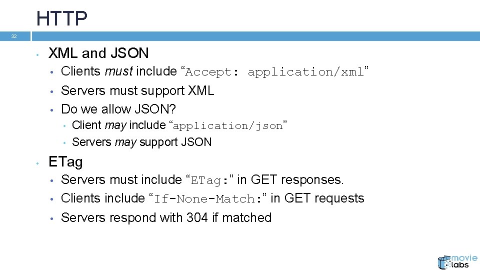 HTTP 32 • XML and JSON • Clients must include “Accept: application/xml” • Servers