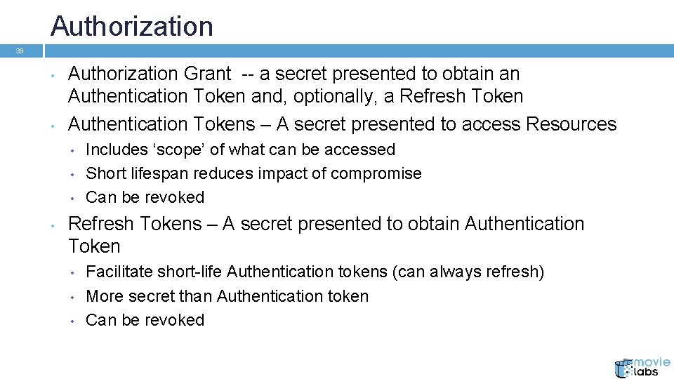 Authorization 39 • • Authorization Grant -- a secret presented to obtain an Authentication