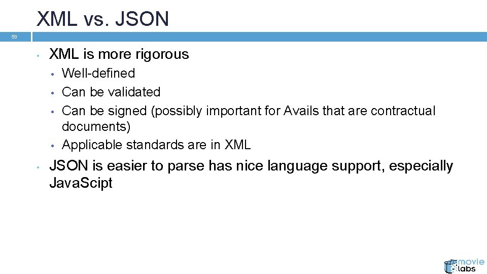 XML vs. JSON 59 • XML is more rigorous • • • Well-defined Can