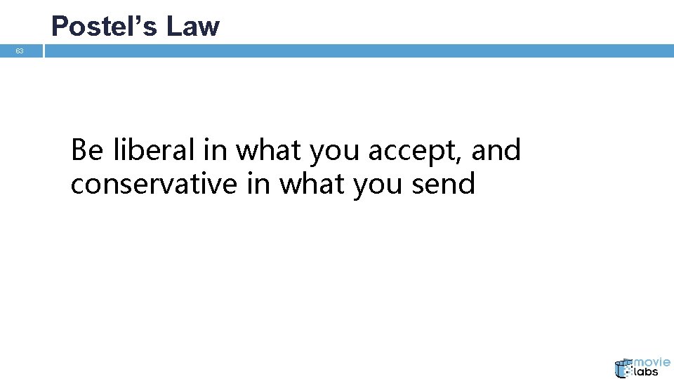 Postel’s Law 63 Be liberal in what you accept, and conservative in what you
