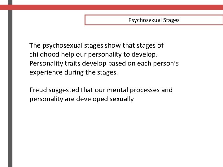 Psychosexual Stages The psychosexual stages show that stages of childhood help our personality to