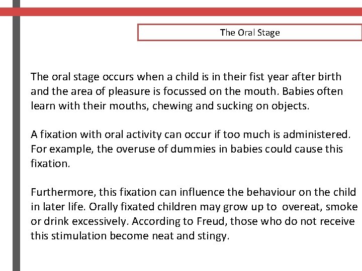 The Oral Stage The oral stage occurs when a child is in their fist